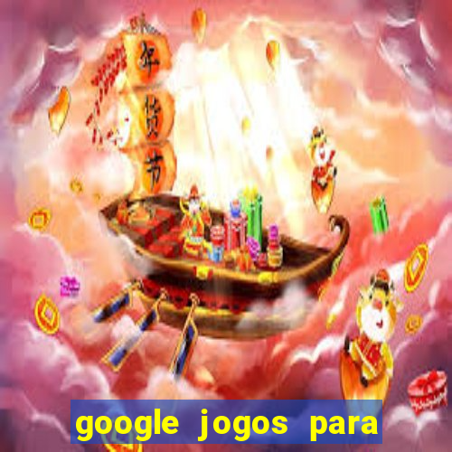 google jogos para ganhar dinheiro